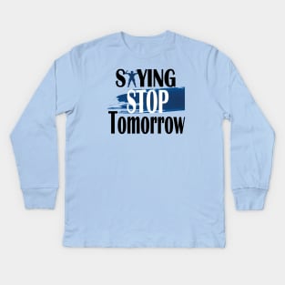 stop saying tomorrow Kids Long Sleeve T-Shirt